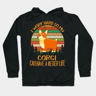 I Work Hard So My Corgi Can Have A Better Life (11) Hoodie